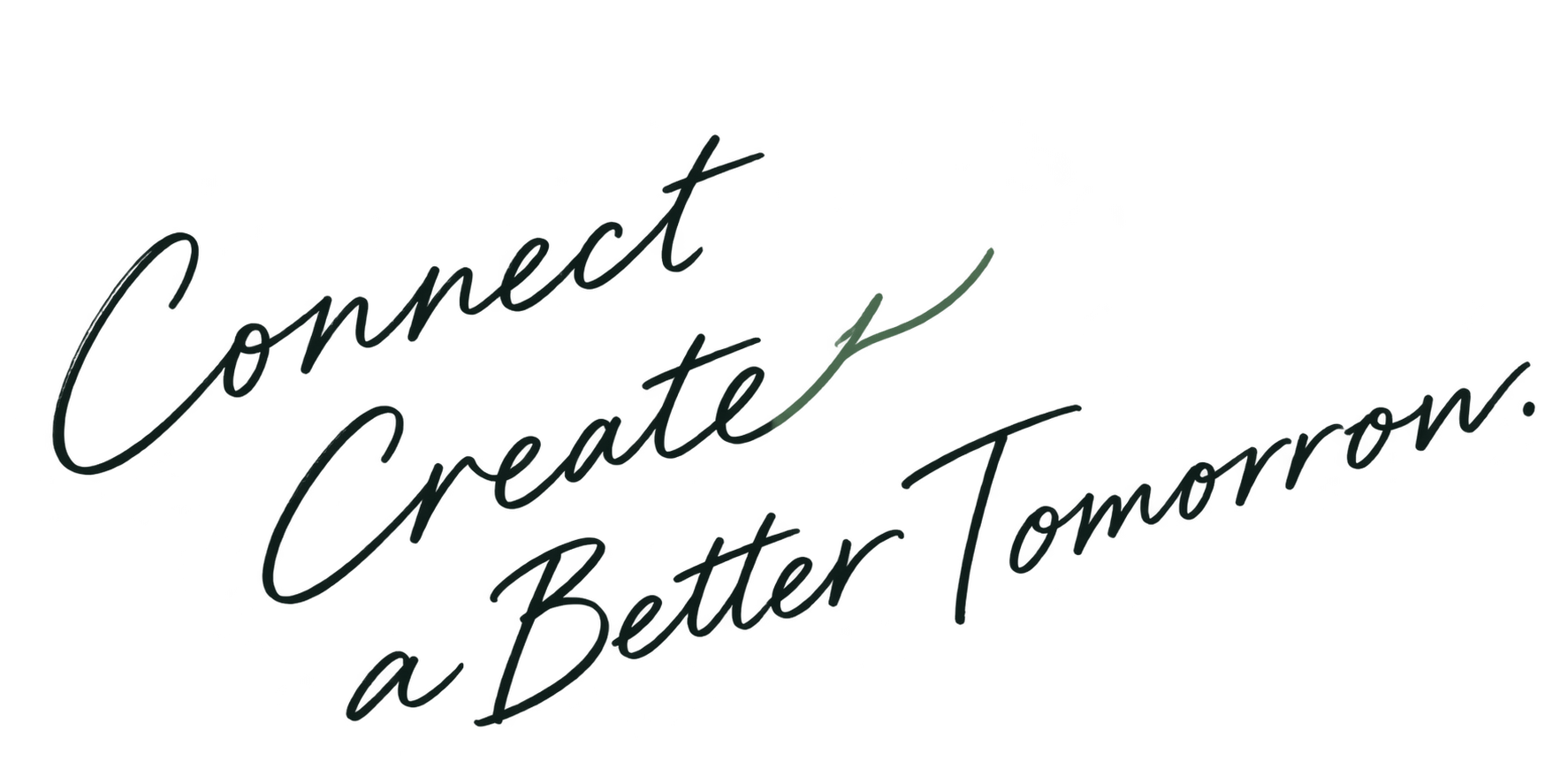 Connect Create a Better Tomorrow.